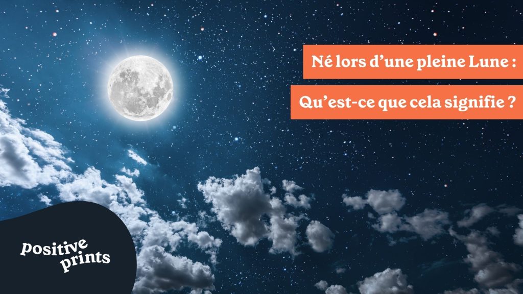 Né lors d’une pleine Lune : Qu’est-ce que cela signifie ?