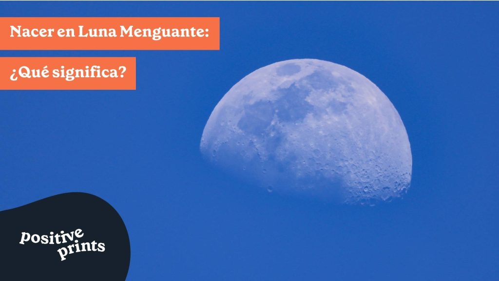 Nacer en Luna Menguante ¿Qué significa?